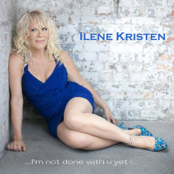 “I’m Not Done With U Yet” by Ilene Kristen